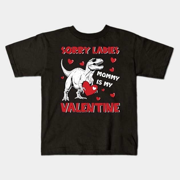 Dinosaur Sorry Ladies Mommy Is My Valentine Day For Boys Funny Kids T-Shirt by Gadsengarland.Art